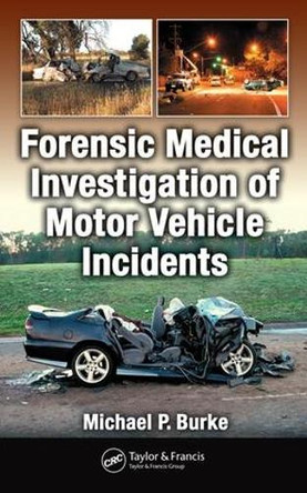Forensic Medical Investigation of Motor Vehicle Incidents Michael P. Burke 9781032925752 Forensic Medical Investigation of Motor Vehicle Incidents Michael P. Burke 9781032925752