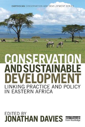 Conservation and Sustainable Development: Linking Practice and Policy in Eastern Africa Jonathan Davies 9781032926667