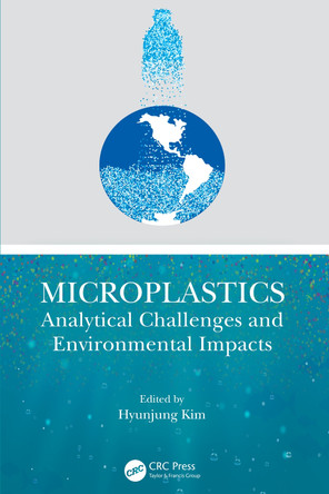 Microplastics: Analytical Challenges and Environmental Impacts Hyunjung Kim 9781032060781