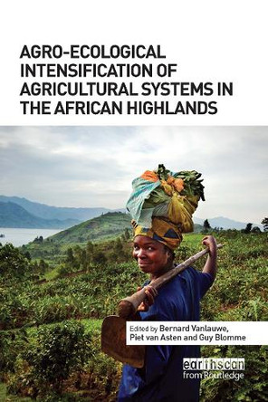 Agro-Ecological Intensification of Agricultural Systems in the African Highlands Bernard Vanlauwe 9781032921747