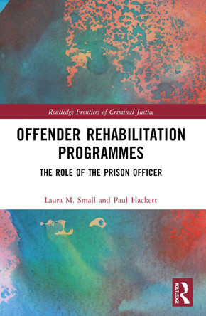Offender Rehabilitation Programmes: The Role of the Prison Officer Laura M. Small 9781032229430