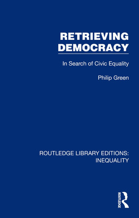 Retrieving Democracy: In Search of Civic Equality Philip Green 9781032433424