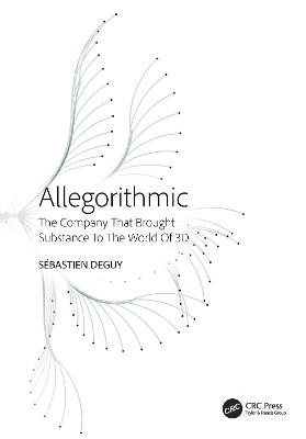 Allegorithmic: The Company That Brought Substance to the World of 3D Sébastien Deguy 9781032878201