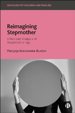 Reimagining Stepmother: A Feminist Analysis of Step(m)otherings Patrycja Sosnowska-Buxton 9781529236996