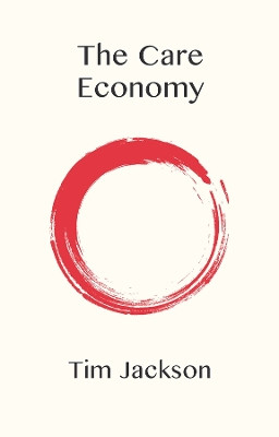 The Care Economy Tim Jackson 9781509554287