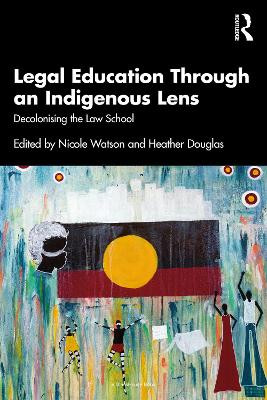 Legal Education Through an Indigenous Lens: Decolonising the Law School Nicole Watson 9781032753157