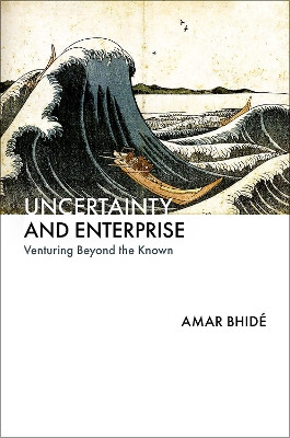 Uncertainty and Enterprise: Venturing Beyond the Known Amar Bhidé 9780197688359