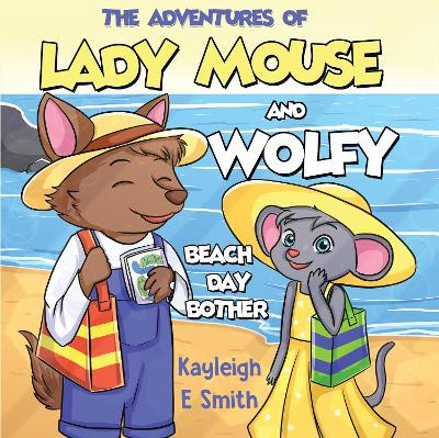 The Adventures of Lady Mouse and Wolfy - The missing beach bag Kayleigh Smith 9781787883260