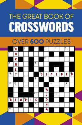 The Great Book of Crosswords: Over 500 Puzzles Eric Saunders 9781398846845