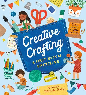Creative Crafting: A First Book of Upcycling Daniela Sosa 9781529523294