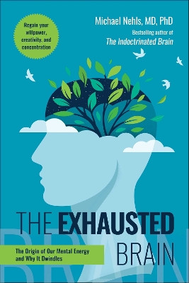 Exhausted Brain: The Origin of Our Mental Energy and Why It Dwindles Michael Nehls 9781510783027