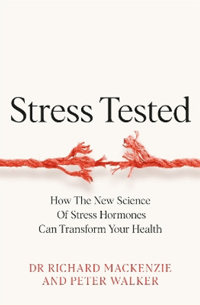 Stress: Tested: The New Science Of Stress Hormones And How It Can Transform Your Health Dr Richard Mackenzie 9781035049028