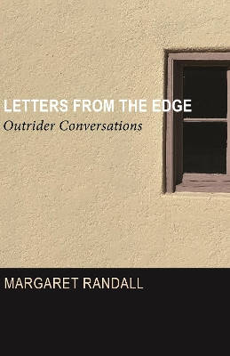 Letters from the Edge: Outrider Conversations Margaret Randall 9781613322635