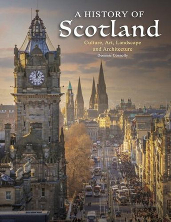 A History of Scotland Dominic Connolly 9781838864583