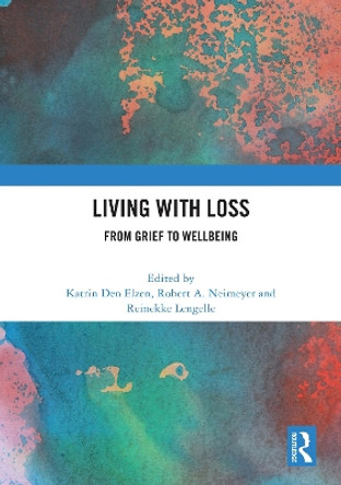 Living with Loss: From Grief to Wellbeing Katrin Den Elzen 9781032608280