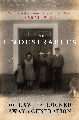 The Undesirables: The Law that Locked Away a Generation Sarah Wise 9780861549795