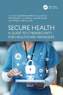 Secure Health: A Guide to Cybersecurity for Healthcare Managers Mohamed Hammad 9781032742656