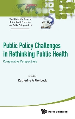 Public Policy Challenges In Rethinking Public Health: Comparative Perspectives Katherine A Fierlbeck 9789811296291