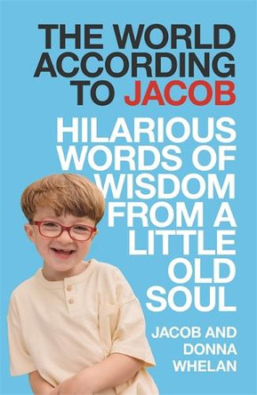 The World According to Jacob Jacob and Donna Whelan 9781785306938