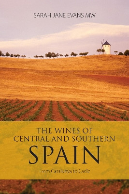 The Wines of Central and Southern Spain: From Catalunya to Cadiz Sarah Jane Evans 9781913141882