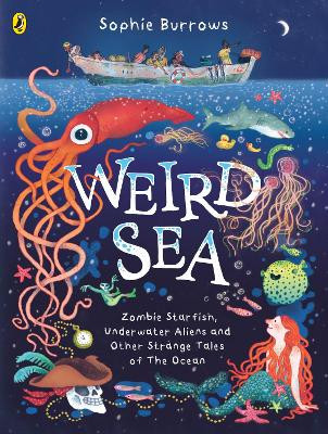 Weird Sea: Zombie Starfish, Underwater Aliens and Other Strange Tales of the Ocean Sophie Burrows 9780241597989