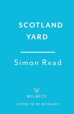 Scotland Yard: A Bloody History Simon Read 9781802796841