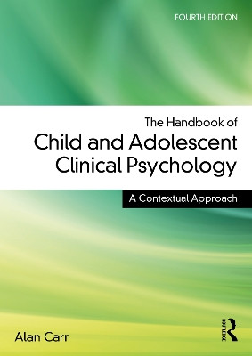 The Handbook of Child and Adolescent Clinical Psychology: A Contextual Approach Alan Carr 9781032500966