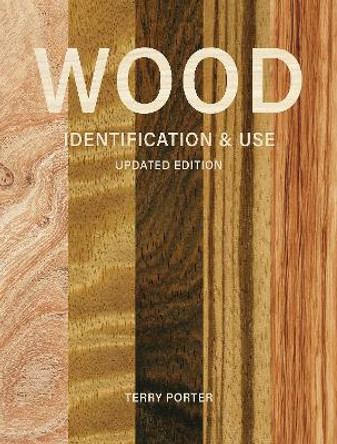 Wood Identification & Use (Updated Edition) Terry Porter 9781784947101