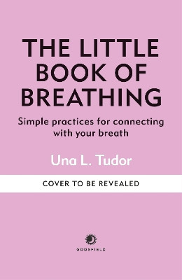 The Little Book of Breathing: Simple practices for connecting with your breath Una L. Tudor 9781841816388