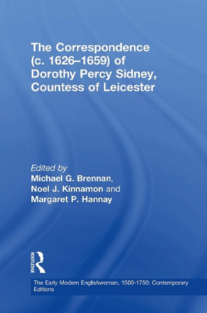 The Correspondence (c. 1626–1659) of Dorothy Percy Sidney, Countess of Leicester Michael G. Brennan 9781032924748