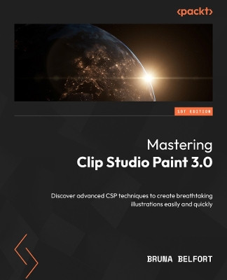 Mastering Clip Studio Paint 3.0: Discover advanced CSP techniques to create breathtaking illustrations easily and quickly Bruna Belfort 9781805124030