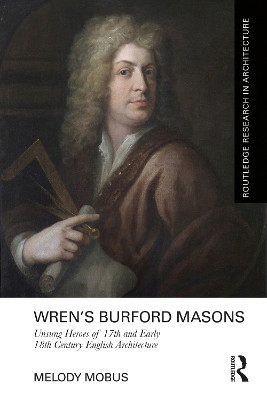 Wren’s Burford Masons: Unsung Heroes of 17th and Early 18th Century English Architecture Melody Mobus 9781032419275