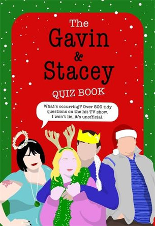 The Gavin and Stacey Quiz Book: 500 tidy questions and quizzes on the iconic TV show. I won't lie, it's unofficial. Joe Shooman 9781789468663