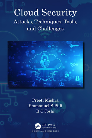 Cloud Security: Attacks, Techniques, Tools, and Challenges Preeti Mishra 9781032190266