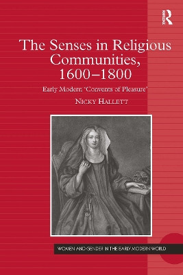 The Senses in Religious Communities, 1600-1800: Early Modern ‘Convents of Pleasure’ Nicky Hallett 9781032924632