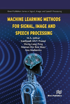 Machine Learning Methods for Signal, Image and Speech Processing M.A. Jabbar 9788770042864