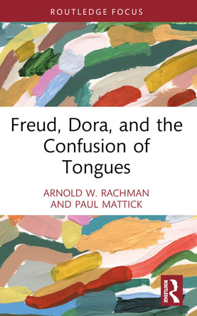 Freud, Dora, and the Confusion of Tongues Arnold W. Rachman 9781032449531