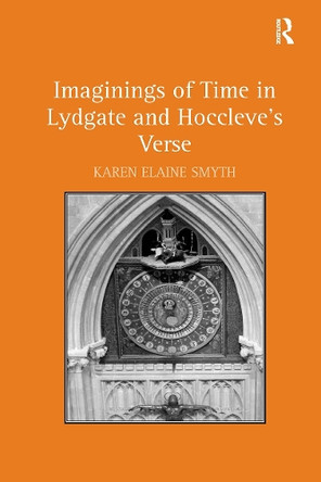 Imaginings of Time in Lydgate and Hoccleve's Verse Karen Elaine Smyth 9781032928050