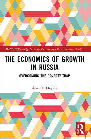 The Economics of Growth in Russia: Overcoming the Poverty Trap Ararat L. Osipian 9781032460406
