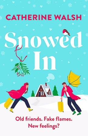 Snowed In: A completely hilarious fake dating, forced proximity romantic comedy Catherine Walsh 9781836180784