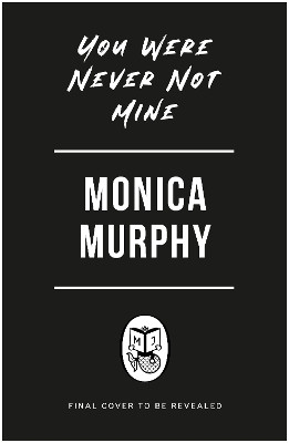 You Were Never Not Mine Monica Murphy 9781405965392