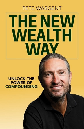 The New Wealth Way: Unlocking the Power of Compounding Pete Wargent 9781923259126
