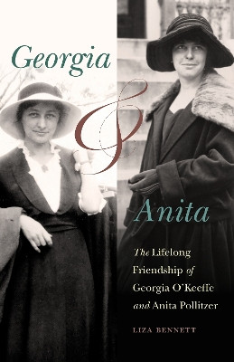 Georgia and Anita: The Lifelong Friendship of Georgia O'Keeffe and Anita Pollitzer Liza Bennett 9781496242792