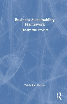 Business Sustainability Framework: Theory and Practice Zabihollah Rezaee 9781032782683