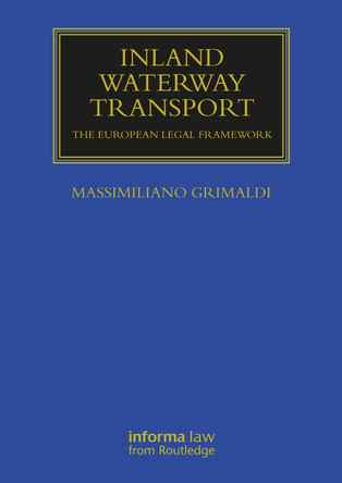 Inland Waterway Transport: The European Legal Framework Massimiliano Grimaldi 9781032920511