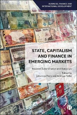 State, Capitalism and Finance in Emerging Markets: Between Subordination and Statecraft Johannes Petry 9781529243345
