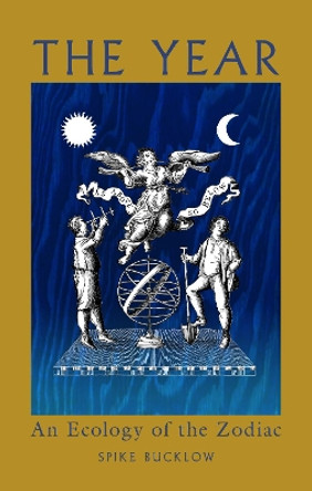 The Year: An Ecology of the Zodiac Spike Bucklow 9781836390787