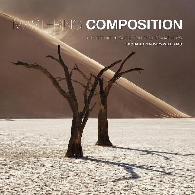 Mastering Composition: The Definitive Guide for Photographers Richard Garvey-Williams 9781781454930