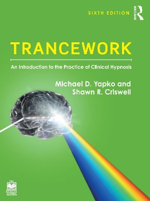 Trancework: An Introduction to the Practice of Clinical Hypnosis Michael D. Yapko 9781032656250