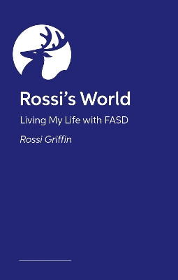Rossi’s World: Living My Life with FASD Rossi Griffin 9781805014188